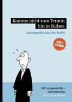 Komme nicht zum Termin, bin in Südsee.: Aktenperlen aus der Justiz 3839186285 Book Cover