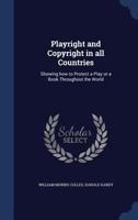 Playright and Copyright in All Countries: Showing How to Protect a Play 1017525048 Book Cover