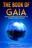 The Book of Gaia: Untold Mysteries and Secrets of the Universe, Urantia, and God B0BW2HRB4Y Book Cover