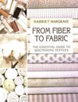 From Fiber to Fabric: The Essential Guide to Quiltmaking Textiles 1571200258 Book Cover