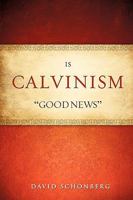 Is Calvinism "Good News" 1615797726 Book Cover