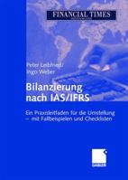 Bilanzierung Nach IAS/Ifrs: Ein Praxisleitfaden Fur Die Umstellung - Mit Fallbeispielen Und Checklisten 340912473X Book Cover