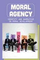 Moral Agency: Identity And Narrative In Moral Development: Reflection About Moral Agent B096TJNGQD Book Cover