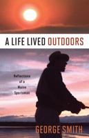 A Life Lived Outdoors: Reflections of a Maine Sportsman 1934031593 Book Cover