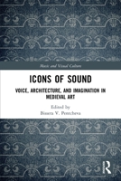 Icons of Sound: Voice, Architecture, and Imagination in Medieval Art 0367568942 Book Cover