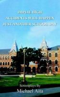 Implie High/Accidents Will Happen/Just Another School Day: Screenplays 1587217252 Book Cover