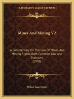Mines And Mining V2: A Commentary On The Law Of Mines And Mining Rights, Both Common Law And Statutory 1164956833 Book Cover