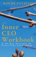 The Inner CEO Workbook: A 90-Day Practice in Conscious Leadership 1069984655 Book Cover