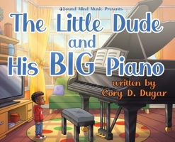 The Little Dude and His BIG Piano B0FH1BPMQT Book Cover