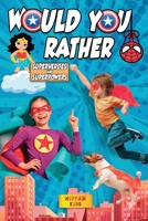 Would You Rather - Superheroes and Superpowers Edition: Enter a Hilarious World Full of Funny Questions, Silly Situations and Challenging Choices for Kids and the Whole Family 1802531297 Book Cover