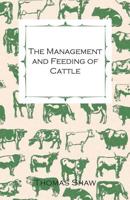 The Management and Feeding of Cattle (Classic Reprint) 1378074882 Book Cover
