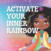 Activate Your Inner Rainbow: A Child's Guide to the Magic of the Chakras 0960001999 Book Cover