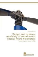 Design and dynamic modeling of autonomous coaxial micro helicopters: Towards palm-sized MAVs 3838121988 Book Cover