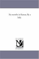 Six Months in Kansas by a Lady (The Black Heritage Library Collection) 0559893876 Book Cover