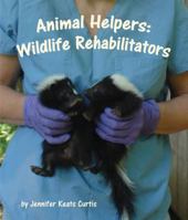 Animal Helpers: Wildlife Rehabilitators 1607186721 Book Cover
