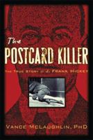 The Postcard Killer: The True Story of J. Frank Hickey 1560259094 Book Cover