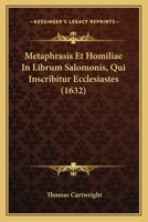 Metaphrasis Et Homiliae In Librum Salomonis, Qui Inscribitur Ecclesiastes (1632) 1166305406 Book Cover