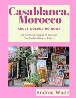 Casablanca, Morocco Adult Colouring Book: 30 Stunning Images to Colour: The Perfect Way to Relax 1653232706 Book Cover