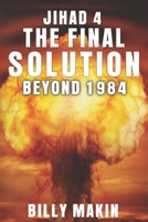 JIHAD 4 - THE FINAL SOLUTION: BEYOND 1984 B09CRW964Y Book Cover