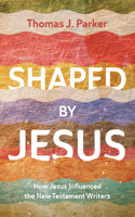 Shaped by Jesus: How Jesus Influenced the New Testament Writers B0HCR9LYK3 Book Cover