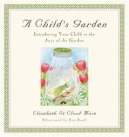 A Child's Garden: Introducing Your Child to the Joys of the Garden 0316608734 Book Cover