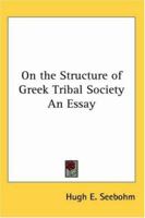 On the Structure of Greek Tribal Society: An Essay 1241451303 Book Cover