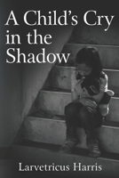 A Child's Cry in the Shadow 1954609000 Book Cover