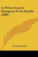 Le Prince Lucien Bonaparte Et Sa Famille 2329352034 Book Cover