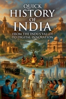Quick History of India: From the Indus Valley to Digital Innovation (Quick History of Every Country) B0GP3344KQ Book Cover