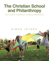 The Christian School and Philanthropy: From Secular Transaction to Biblical Relationship B0DPYXSDWN Book Cover