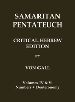 Samaritan Pentateuch: Critical Hebrew Edition: Volumes 4 & 5 - Numbers + Deuteronomy (Classic Reprints) 1923341162 Book Cover
