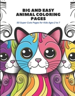 Big and Easy Animal Coloring Pages: 50 Super Cute Pages for Kids Ages 2 to 7 B0C872FTX2 Book Cover