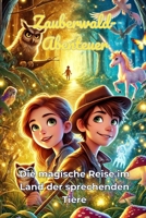 Zauberwald-Abenteuer: Die magische Reise im Land der sprechenden Tiere: Erkunde einen geheimnisvollen Wald, in dem jeder Baum und jedes Tier ein eigenes Märchen erzählt. (German Edition) B0DYY6K4KT Book Cover