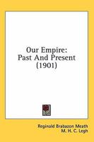 Our Empire: Past and Present 0548800723 Book Cover