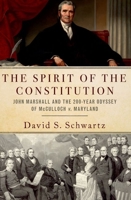 The Spirit of the Constitution: John Marshall and the 200-Year Odyssey of McCulloch V. Maryland 0197582133 Book Cover