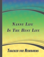 Nanny Life Is The Best Life: Tracker For Newborns 1654405000 Book Cover