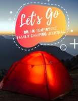 Let's Go On An Adventure Family Camping Journal: life is a journey who enjoy camping together. This prompt journal helps you create a keepsake record ... camping checklist/meal planning menu andlist 1711710997 Book Cover
