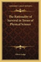 The Rationality of Survival in Terms of Physical Science 1425346707 Book Cover