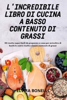 L'Incredibile Libro Di Cucina a Basso Contenuto Di Grassi 1837622086 Book Cover