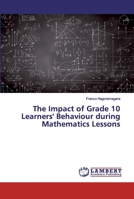 The Impact of Grade 10 Learners' Behaviour during Mathematics Lessons 365919655X Book Cover