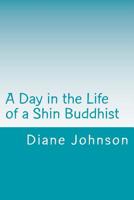 A Day in the Life of a Shin Buddhist 1495937933 Book Cover