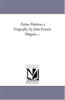 Father Mathew: A Biography 1021354899 Book Cover