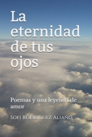 La eternidad de tus ojos: Poemas y una leyenda de amor B087L8SMPP Book Cover