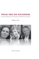 Sprung über den Kirchenrand: 21 Theologinnen und Theologen ausserhalb der Kirche (German Edition) 3952466638 Book Cover