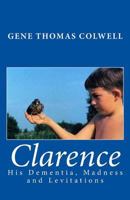 Clarence: His Dementia, Madness and Levitations 1519494602 Book Cover