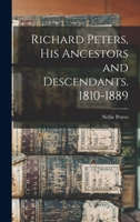 Richard Peters, His Ancestors and Descendants. 1810-1889 1017862931 Book Cover