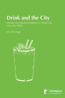 Drink and the City: Alcohol and Alcohol Problems in Urban UK, since the 1950s 1789182778 Book Cover