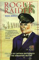 Rogue Raider: The Tale of Captain Lauterbach and the Singapore Mutiny 9810559496 Book Cover