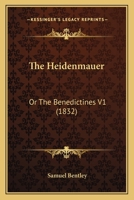 The Heidenmauer: Or The Benedictines V1 0548580235 Book Cover