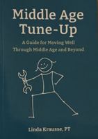 Middle Age Tune-Up: A Guide for Moving Well Through Middle Age and Beyond, Physical Therapy Wellness Book by Linda Krausse, PT, Paperback B0FLB44VQV Book Cover